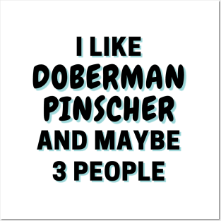 I Like Doberman Pinscher And Maybe 3 People Posters and Art